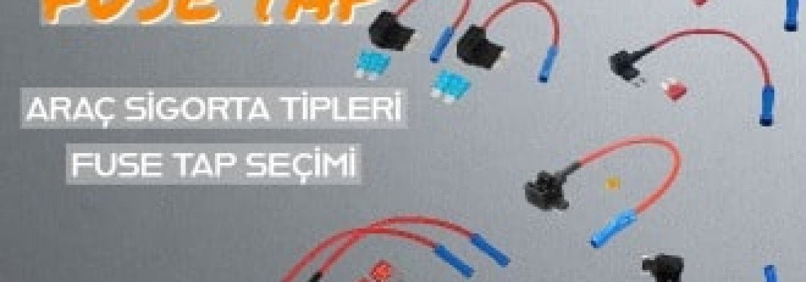 Araç Sigorta Tipleri - Fuse Tap Seçimi